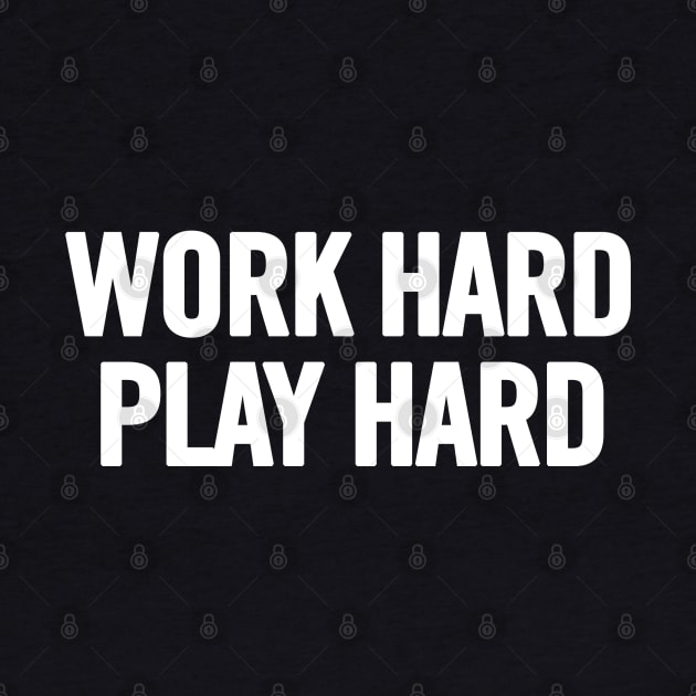 Work Hard Play Hard by sergiovarela